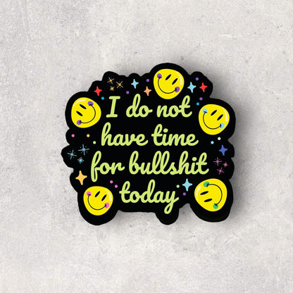 I Do Not Have Time For Bullshit Today Sticker