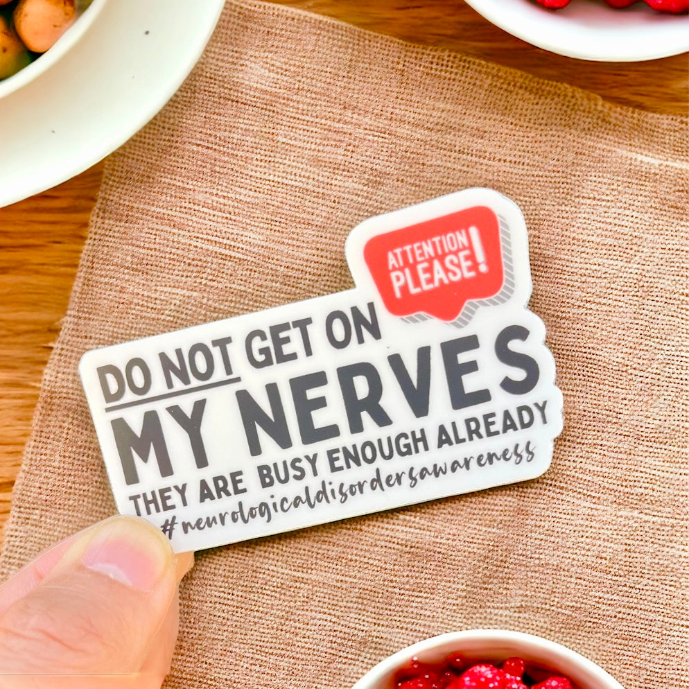 Neurological Disorders Awareness Sticker - Do Not Get On My Nerves, They Are Busy Enough Already