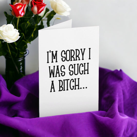 I'm Sorry Card - I Was A Bitch Greeting Card  | Fun Apology Card | Ways To Say You're Sorry