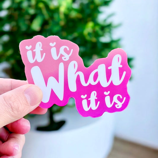 It Is What It Is Sticker