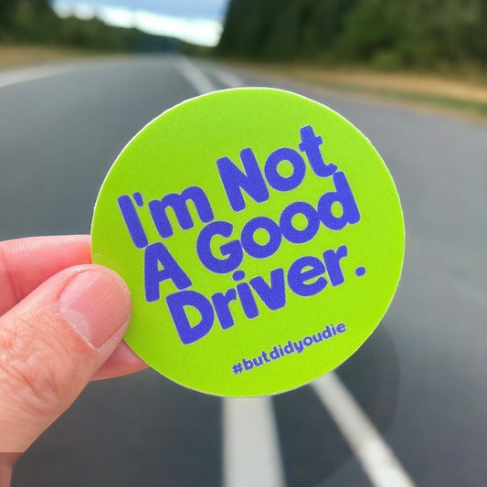 I’m Not A Good Driver Green Vinyl Sticker