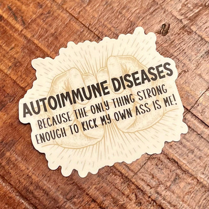 Autoimmune Diseases:  Because The Only Thing Strong Enough To Kick My Own Ass Is Me Sticker