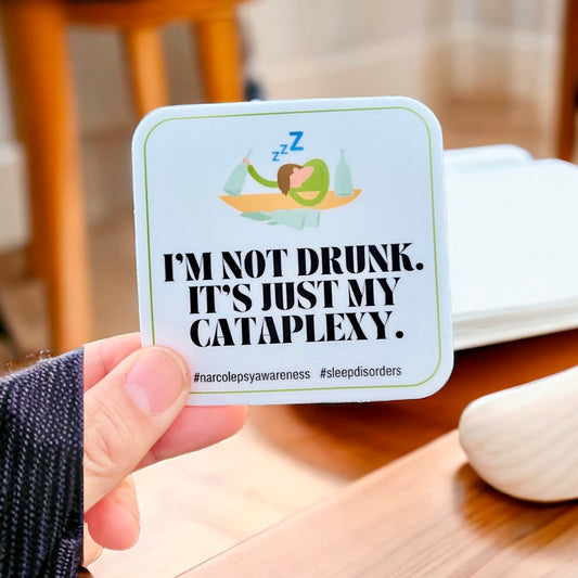 Cataplexy and Sleep Disorder Sticker:  I’m not drunk, It’s just my Cataplexy Sticker