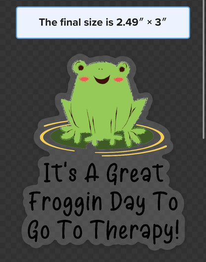 It’s A Great Froggin Day To Go To Therapy Sticker